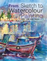 From Sketch to Watercolour Painting: Pen, Line and Wash 1782213066 Book Cover