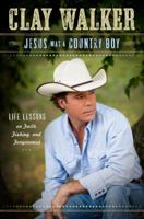 Jesus Was a Country Boy: Life Lessons on Faith, Fishing, and Forgiveness 1451682867 Book Cover