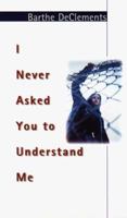 I Never Asked You to Understand Me (Puffin Novel) 0670807680 Book Cover