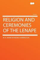Religion and Ceremonies of the Lenape (Mai Indian Notes and Monographs Miscellaneous) 1015528759 Book Cover