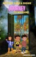 Satchel, Skokie & Sabo Journey to Wildland B09RK6BPNG Book Cover