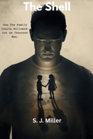 The Shell: How the Family Courts Hollowed-out an Innocent Man B0GZDQX1PJ Book Cover