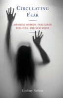 Circulating Fear: Japanese Horror, Fractured Realities, and New Media 1793613699 Book Cover