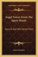 Angel Voices From The Spirit World: Glory To God Who Sends Them 1425543170 Book Cover