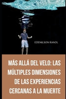 Más allá del Velo: las Múltiples Dimensiones de las Experiencias Cercanas a la Muerte B0C1J3N3C5 Book Cover