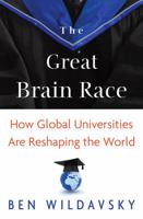 The Great Brain Race: How Global Universities Are Reshaping the World 0691146896 Book Cover