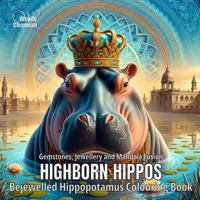 Highborn Hippos: Bejewelled Hippopotamus Colouring Book (Crowned Creatures) 1763700267 Book Cover