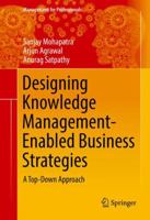 Designing Knowledge Management-Enabled Business Strategies: A Top-Down Approach 3319816268 Book Cover