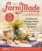 The FarmMade Cookbook: Traditional Recipes from America's Farmers 151076416X Book Cover