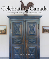 Celebrating Canada: Decorating with History in a Contemporary Home 1459740327 Book Cover