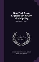 New York as an Eighteenth Century Municipality: Prior to 1731, Part 1 114814823X Book Cover