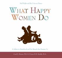 What Happy Women Do: Nail Night and the Unicorn Dance--A Salute to Sisterhood and the Rituals that Sustain Us 1577492331 Book Cover