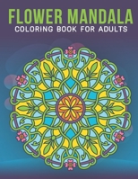 Flower Mandala Coloring Book For Adults: An Adult Coloring Book with Stress Relieving Flower Mandala Designs for Adults Relaxation. B08FP9XD2B Book Cover