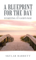 A Blueprint for the Day Starting It God’s Way 1664256318 Book Cover