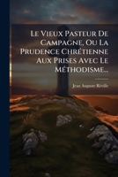 Le Vieux Pasteur De Campagne, Ou La Prudence Chrétienne Aux Prises Avec Le Méthodisme... 1279674717 Book Cover