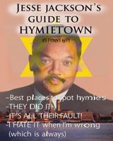 Jesse Jackson's Guide to Hymietown 1477606742 Book Cover