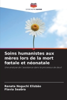 Soins humanistes aux mères lors de la mort foetale et néonatale (French Edition) 6207556399 Book Cover