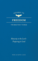 Pathway to Freedom (Trimester Three): Maturity in the Lord: Preparing to Lead 1424570115 Book Cover