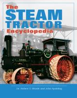 The Steam Tractor Encyclopedia: Glory Days of the Invention that Changed Farming Forever 0760334730 Book Cover