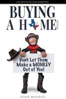 Buying a Home in Texas: Don't Let Them Make a Monkey Out of You! 1983978434 Book Cover