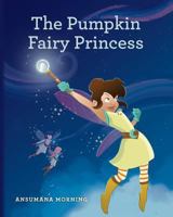 The Pumpkin Fairy Princess 1481805533 Book Cover