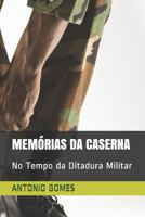 MEMÓRIAS DA CASERNA: No Tempo da Ditadura Militar 1793430454 Book Cover