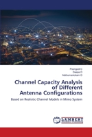 Channel Capacity Analysis of Different Antenna Configurations: Based on Realistic Channel Models in Mimo System 6203304255 Book Cover