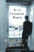 In an Uncertain World: Tough Choices from Wall Street to Washington 0375757309 Book Cover