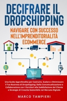 Decifrare il Dropshipping: Una Guida Approfondita per Costruire, Scalare e Ottimizzare il Tuo Business di Dropshipping: Dalla Concettualizzazione B0CP91R8CM Book Cover