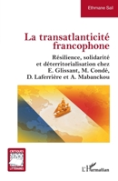 La transatlanticité francophone: Résilience, solidarité et déterritorialisation chez E.Glissant, M.Condé, D.Laferrière et A.Mabanckou (Critiques Littéraires) (French Edition) 2140333748 Book Cover