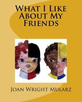 What I Like About My Friends 1523879416 Book Cover