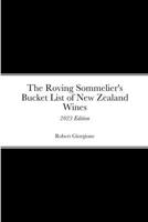The Roving Sommelier's Bucket List of New Zealand Wines: 2023 Edition B0CN23JYWS Book Cover