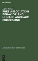 Free association behavior and human language processing: A theoretical model (Janua linguarum) 9027932441 Book Cover