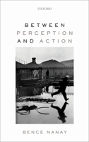 Between Perception and Action 0199695377 Book Cover