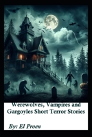 Werewolves, Vampires and Gargoyles Short Terror Stories B0CKGVFQ98 Book Cover