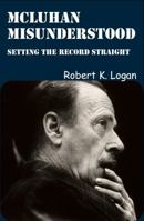 McLuhan Misunderstood: Setting the Record Straight 1926780523 Book Cover