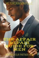 The Affair Repair Guide For Men: How To Help Your Partner Heal From Infidelity B0CR5VNTV7 Book Cover