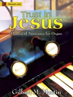 Trust in Jesus: Hymns of Assurance for Organ 1429121602 Book Cover