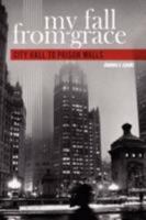 My Fall From Grace: City Hall to Prison Walls 1434362809 Book Cover
