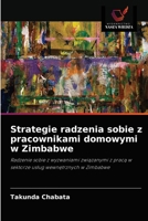 Strategie radzenia sobie z pracownikami domowymi w Zimbabwe: Radzenie sobie z wyzwaniami związanymi z pracą w sektorze usług wewnętrznych w Zimbabwe 6202939648 Book Cover