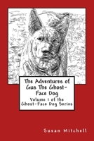 The Adventures of Gus The Ghost-Face Dog: Volume 1 of the Ghost-Face Dog Series 1514835029 Book Cover