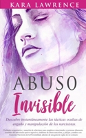 Abuso Invisible: Descubre instantáneamente las tácticas ocultas de engaño y manipulación de los narcisistas 1951745086 Book Cover
