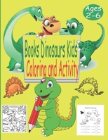 Books Dinosaurs Kids Ages 2-6 Coloring And Activity: Great Gift for Boys & Girls, Childrens Activity Books, Dinosaur Coloring Book for Kids B08RLVZXCW Book Cover