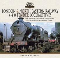 London & North Eastern Railway 4-4-0 Tender Locomotives: Great Northern, Great Central, Great Eastern, Midland & Great Northern Joint Railway 1399036807 Book Cover