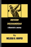 BRYSON DECHAMBEAU: A Maverick's Journey B0CQMK8PK5 Book Cover