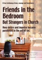 Friends in the Bedroom But Strangers in Church: The Satanic Seduction of Sexuality Infiltrating God's Church 147713865X Book Cover