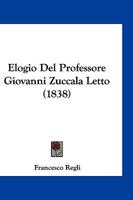 Elogio del Professore Giovanni Zuccala Letto (1838) 1161157425 Book Cover