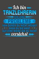 Ich bin Tanzlehrerin Ich l�se Probleme von denen du nicht weisst dass du sie hast auf eine Weise die du nicht verstehst: Praktischer Wochenplaner f�r ein ganzes Jahr ohne festes Datum 1080796231 Book Cover