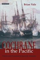 Cochrane in the Pacific: Fortune and Freedom in Spanish America 1845114469 Book Cover