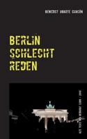 Berlin schlechtreden: Alte Texte neu gedruckt (2009 - 2014) 3735723209 Book Cover